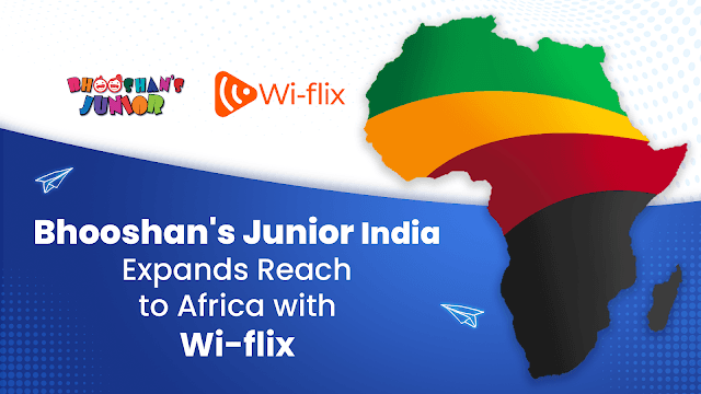 Bhooshan's Junior India Expands Reach to Africa with Wi-flix Partnership